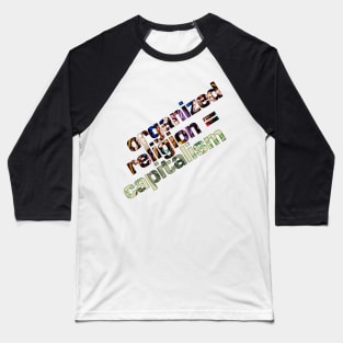 Organized Religion = Capitalism Baseball T-Shirt